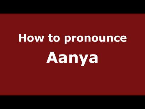 How to pronounce Aanya