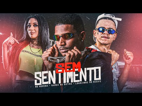 SEM SENTIMENTO / SE QUER VIM PODE VIM - BARCA NA BATIDA, LUANZINHO DO RECIFE, MC MORENA