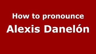 How to pronounce Alexis Danelón