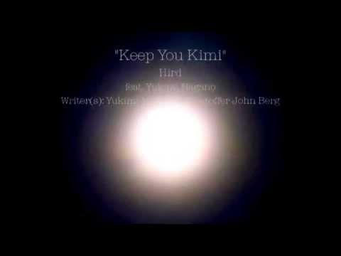"Keep You Kimi" Hird feat. Yukimi Nagano (Lyrics)