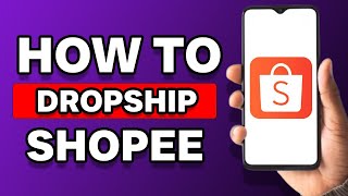 How To Dropship In Shopee Philippines