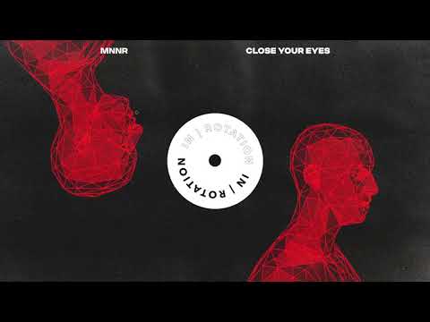 MNNR - Close Your Eyes | IN / ROTATION