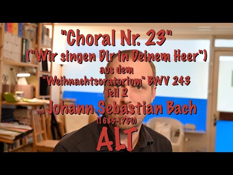 Choral Nr. 23 "Wir singen Dir", "Weihnachtsoratorium" BWV 243, Teil 2 von Bach, ALT