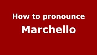 How to pronounce Marchello