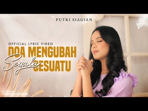 Doa Mengubah Segala Sesuatu - Putri Siagian (Official Lyric Video)