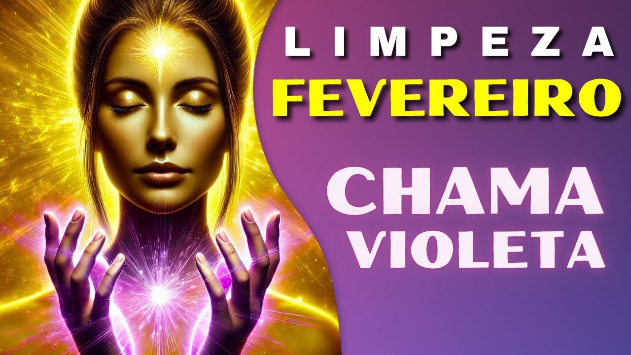 LIMPEZA DE FEVEREIRO - CHAMA VIOLETA