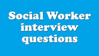 Social Worker interview questions