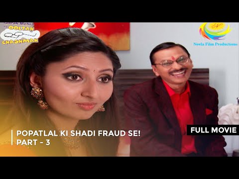 Popatlal Ki Shadi Fraud Se! I FULL MOVIE | Part 3 | Taarak Mehta Ka Ooltah Chashmah Ep 1674 to 1676