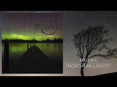 Muzaic - Northern Lights (Music Video)