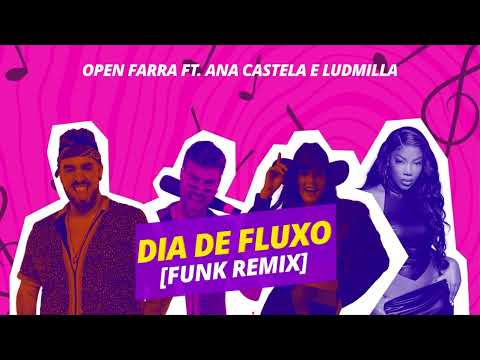 Open Farra Feat Ana Castela, Ludmilla - Dia de Fluxo ( Funk Remix )