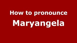 How to pronounce Maryangela