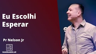 Pr Nelson Jr // Eu Escolhi Esperar