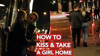 How to kiss and take a girl home?