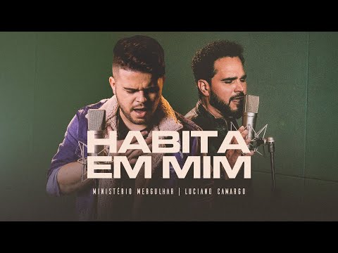 Ministério Mergulhar, Luciano Camargo e Thiago Sousa - Habita em Mim | Clipe Oficial
