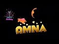 Amna Name Birthday Status Birthday Wishes Birthday Video Birthday Status Song
