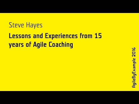 AgileByExample 2016: Steve Hayes - Lessons and Expierience from 15 years of Agile Coaching