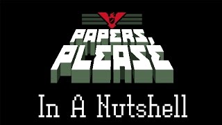Papers, Please in a Nutshell