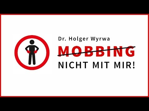 Mobbing am Arbeitsplatz - nicht mit mir! Der neue Ratgeber von Dr. Holger Wyrwa