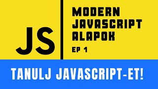 Tanulj JavaScript-et! - Modern JavaScript Alapok Ep 1.