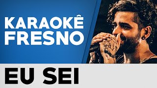 Karaokê Fresno - Eu Sei