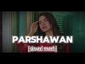 Parshawan slowed reverb song 🥰🥰🥰🥰