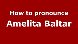 How to pronounce Amelita Baltar