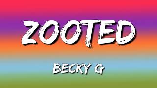 Becky G - Zooted (Lyrics/Letra) ft. French Montana, Farruko