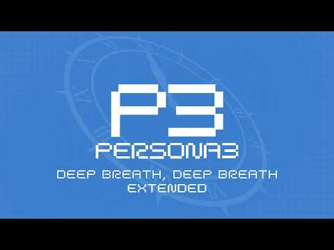 Deep Breath, Deep Breath - Persona 3 OST [Extended]