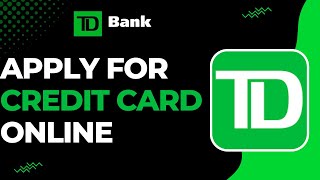 How to Apply Credit Card Online TD Bank !