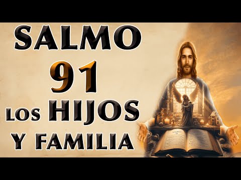 SALMO 91 OF PROTECCIÓN PARA HIJOS Y FAMILIA