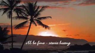 i&#39;ll be fine - stevie hoang