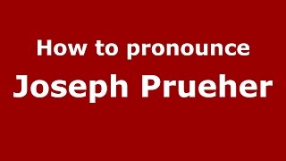 How to pronounce Joseph Prueher