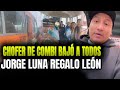 JORGE LUNA REGALÓ UN LEÓN A CHOFER DE COMBI BAJARON A TODOS LOS PASAJEROS
