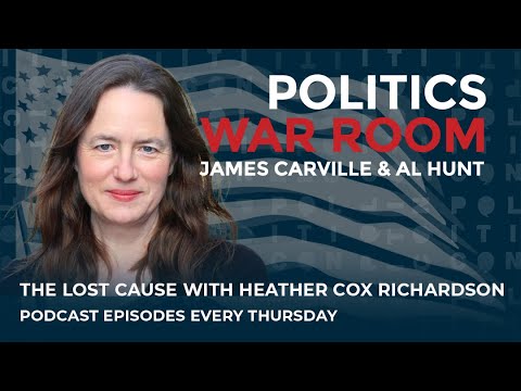 249: The Lost Cause with Heather Cox Richardson | Politics War Room with James Carville & Al Hunt