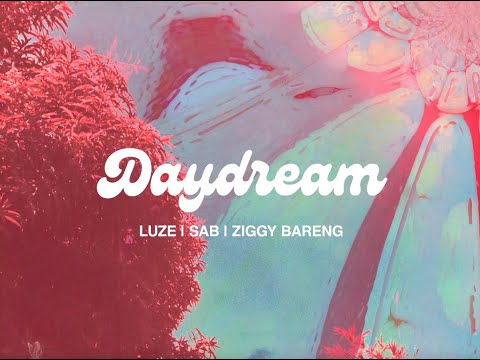 LUZE, Sab., Ziggy Bareng - Daydream Music Video