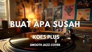Download lagu Buat Apa Susah - Koes Plus | Smooth Jazz Cover by The Vinyl mp3