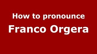 How to pronounce Franco Orgera