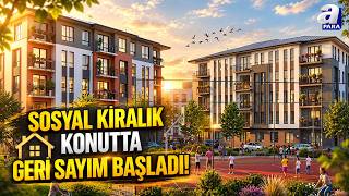 Sosyal Kiralık Konutta Geri Sayım Başladı! Kimler Başvurabilecek?  | A