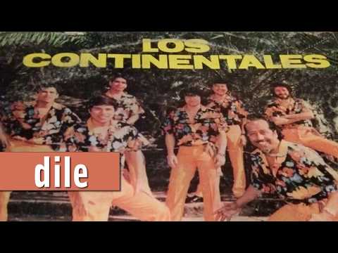 Los Continentales del Perú - Dile