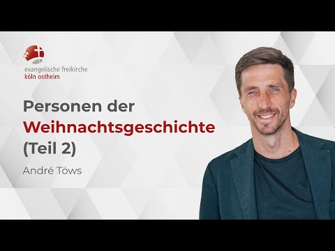 Personen der Weihnachtsgeschichte - Teil 2 // André Töws