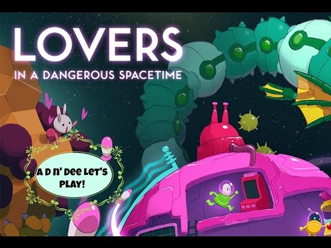 Lovers in a Dangerous Space Time: A Friendless Couple Lets Play Part I