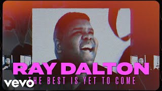 Ray Dalton - The Best Is Yet To Come (Lyric Video)