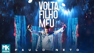 Paulo Neto - Volta, Filho Meu(Ao Vivo) (Clipe Oficial MK Music)