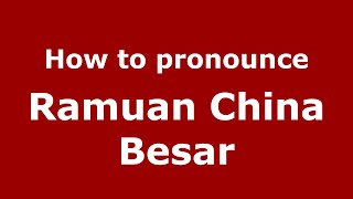 How to pronounce Ramuan China Besar