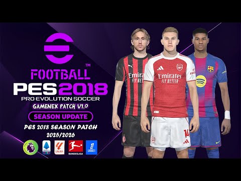 BEST PATCH SEASON 2025/2026 FOR PES 2018 - PES 2018 NEW GAMENEX PATCH 2026 V1.0