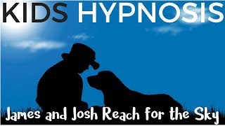 Kids Hypnosis - James and Josh Reach for the Sky (confidence, courage and sleep)