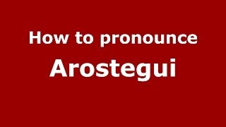 How to pronounce Arostegui