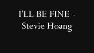 I&#39;ll be fine- Stevie Hoang  w/lyrics