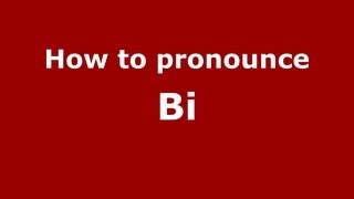 How to pronounce Bi
