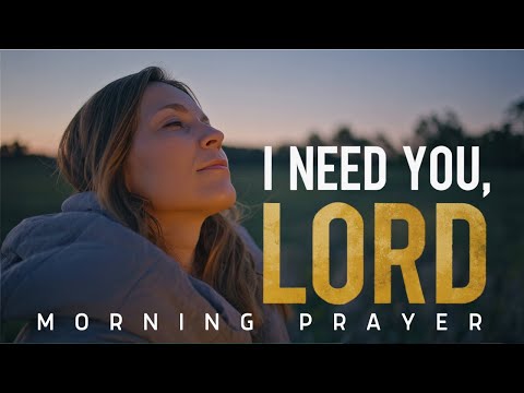 I Need You, Lord | Morning Prayer